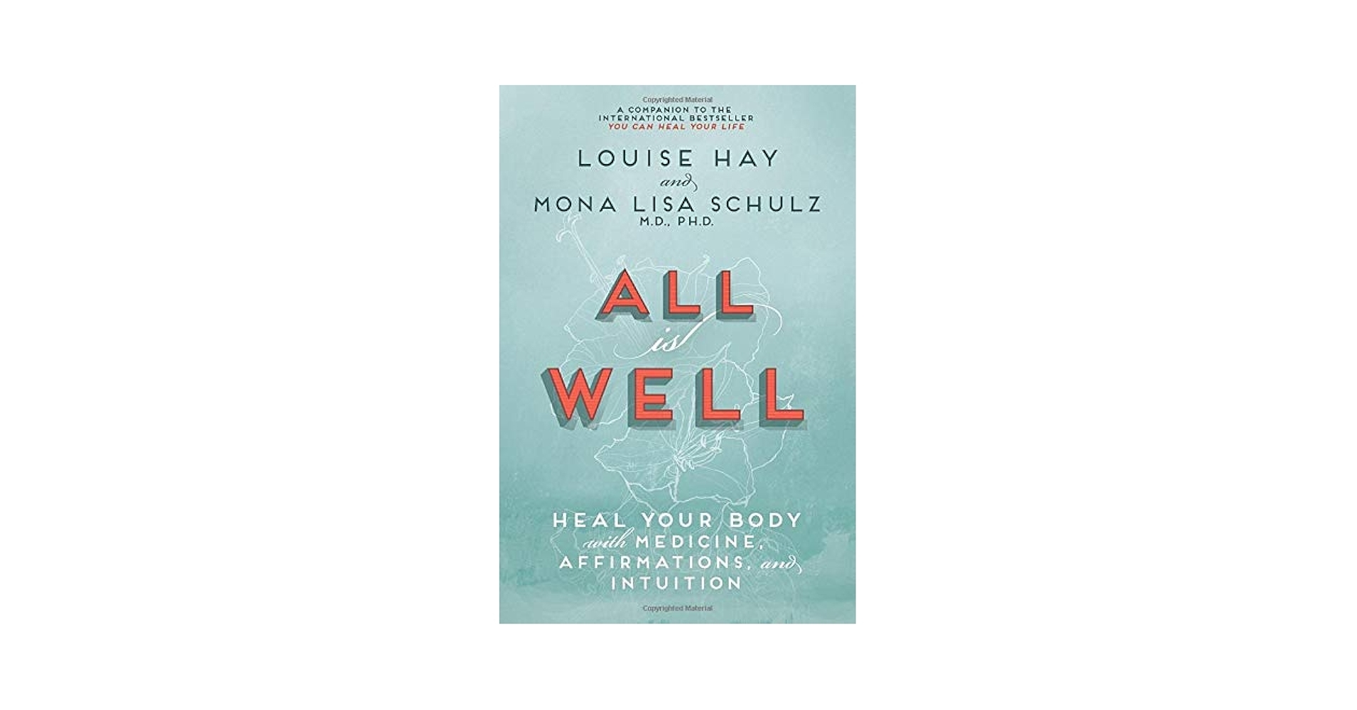 All Is Well Heal Your Body With Medicine Affirmations And Intuition Hay Louise Schulz M D Ph D Mona Lisa 9781401935016 Amazon Books